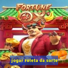 jogar roleta da sorte